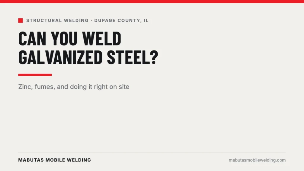 Can you weld galvanized steel safely on a job site in DuPage County