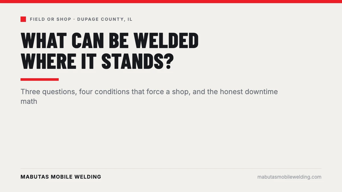Field welding vs shop welding repair, what can be welded where it stands in DuPage County